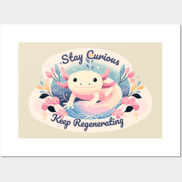 Cute Axolotl Cottagecore Tee: Stay Curious & Keep Regenerating Wall Art by Conversion Threads